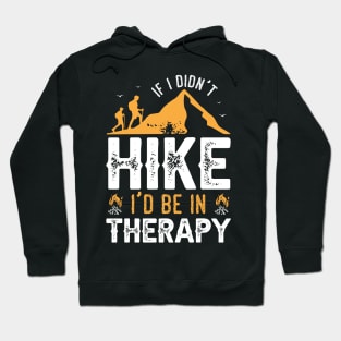 If I Didn't Hike I'd Be in Therapy Hoodie